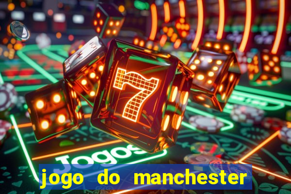 jogo do manchester united ao vivo futemax